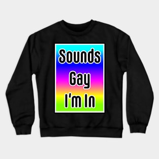 Sounds Gay I'm In- neon Crewneck Sweatshirt